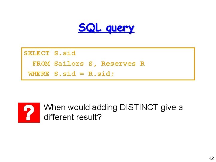 SQL query SELECT S. sid FROM Sailors S, Reserves R WHERE S. sid =