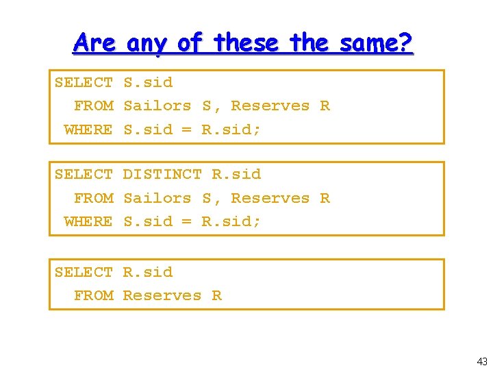 Are any of these the same? SELECT S. sid FROM Sailors S, Reserves R