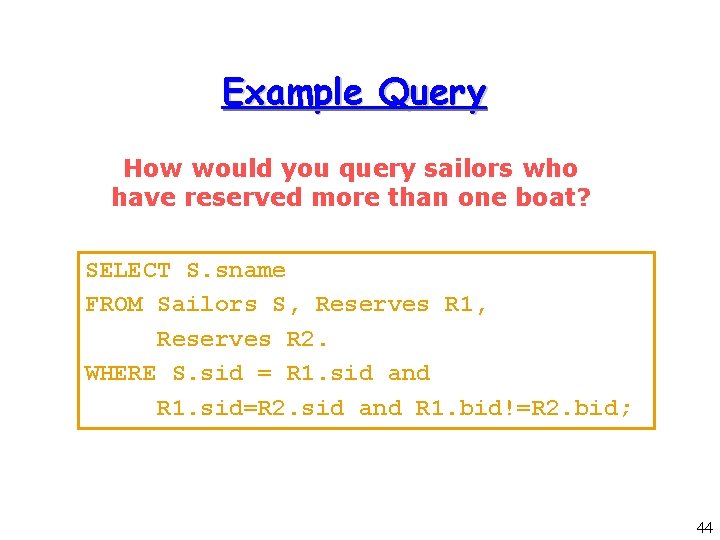 Example Query How would you query sailors who have reserved more than one boat?