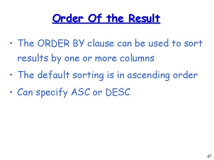 Order Of the Result • The ORDER BY clause can be used to sort