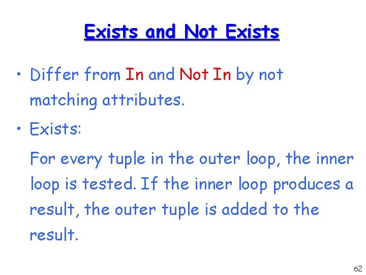 Exists and Not Exists • Differ from In and Not In by not matching