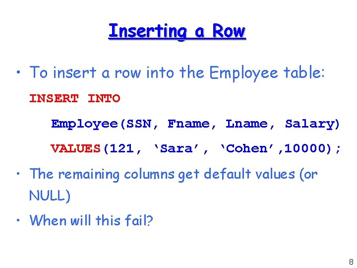 Inserting a Row • To insert a row into the Employee table: INSERT INTO