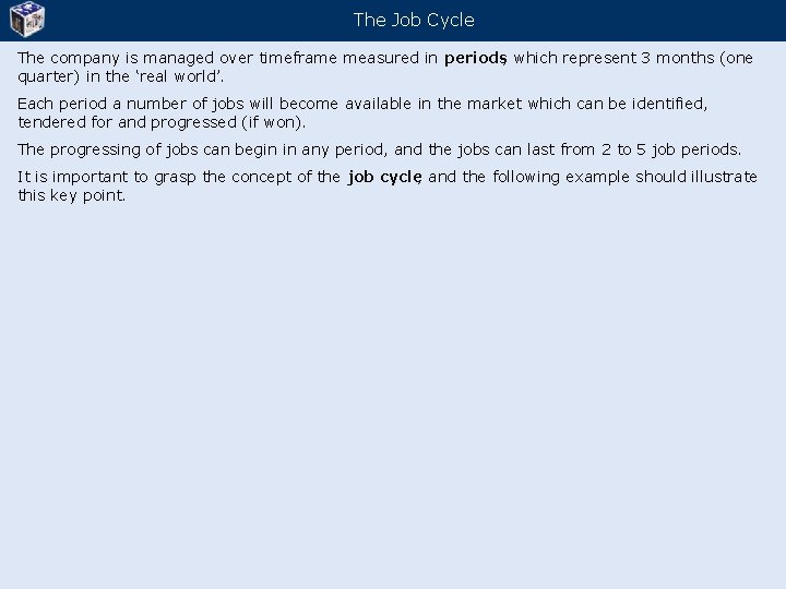 The Job Cycle The company is managed over timeframe measured in periods, which represent