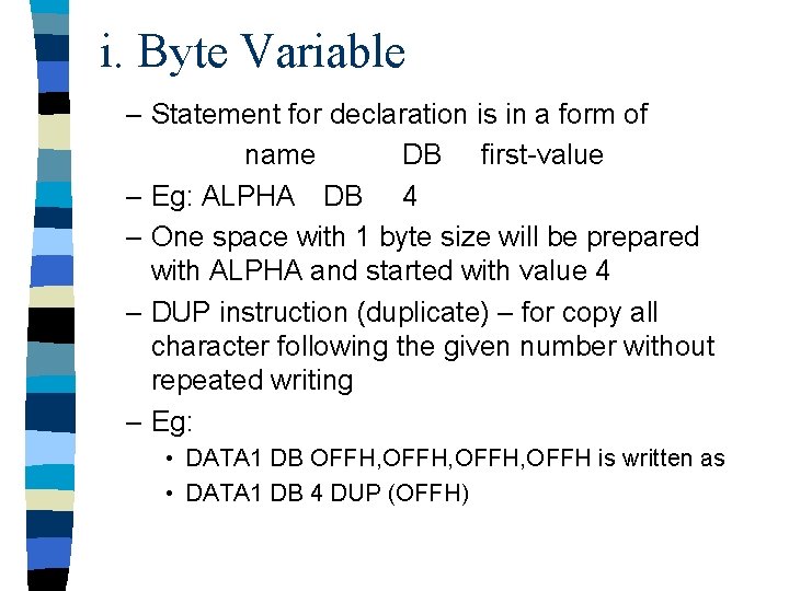 i. Byte Variable – Statement for declaration is in a form of name DB i. Byte Variable – Statement for declaration is in a form of name DB