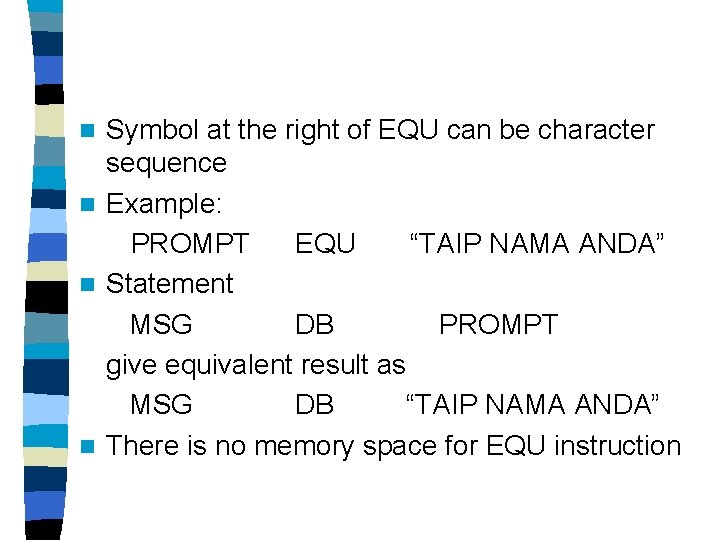 Symbol at the right of EQU can be character sequence n Example: PROMPT EQU Symbol at the right of EQU can be character sequence n Example: PROMPT EQU