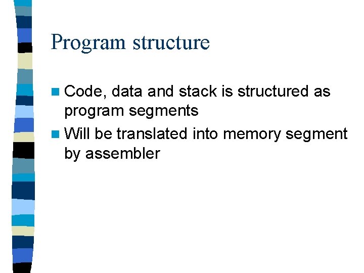 Program structure n Code, data and stack is structured as program segments n Will Program structure n Code, data and stack is structured as program segments n Will