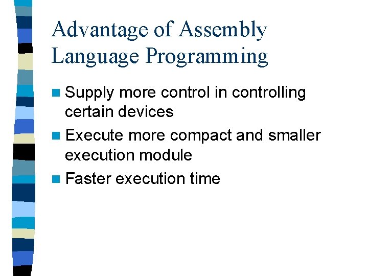 Advantage of Assembly Language Programming n Supply more control in controlling certain devices n Advantage of Assembly Language Programming n Supply more control in controlling certain devices n