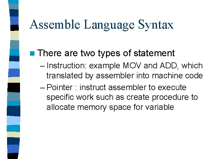 Assemble Language Syntax n There are two types of statement – Instruction: example MOV Assemble Language Syntax n There are two types of statement – Instruction: example MOV