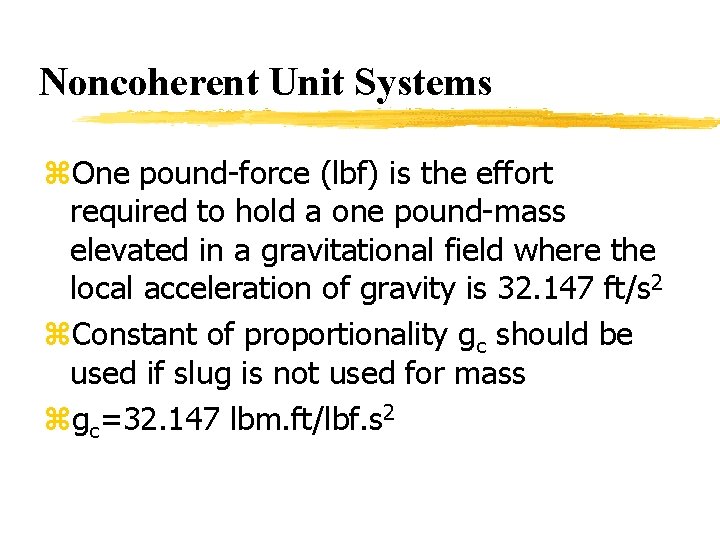 Noncoherent Unit Systems z. One pound-force (lbf) is the effort required to hold a