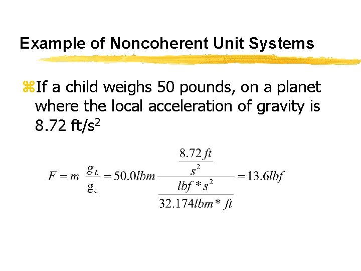 Example of Noncoherent Unit Systems z. If a child weighs 50 pounds, on a