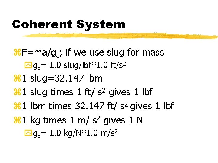 Coherent System z. F=ma/gc; if we use slug for mass ygc= 1. 0 slug/lbf*1.