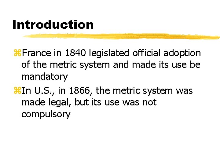 Introduction z. France in 1840 legislated official adoption of the metric system and made