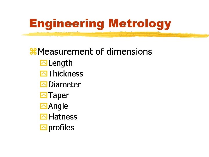 Engineering Metrology z. Measurement of dimensions y. Length y. Thickness y. Diameter y. Taper