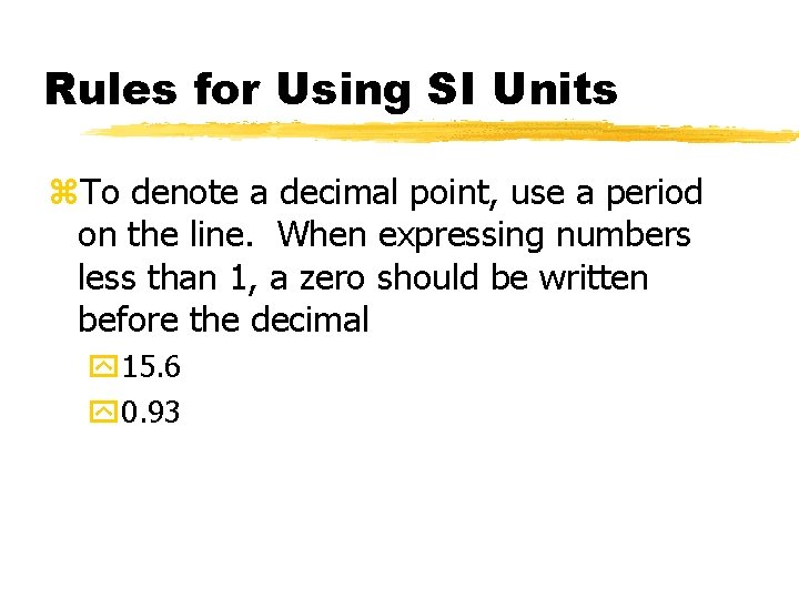 Rules for Using SI Units z. To denote a decimal point, use a period