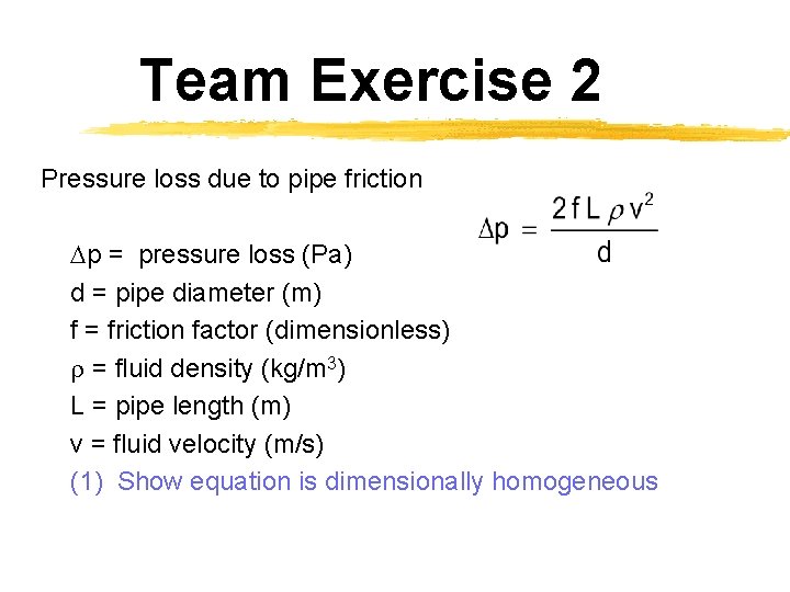 Team Exercise 2 Pressure loss due to pipe friction Dp = pressure loss (Pa)