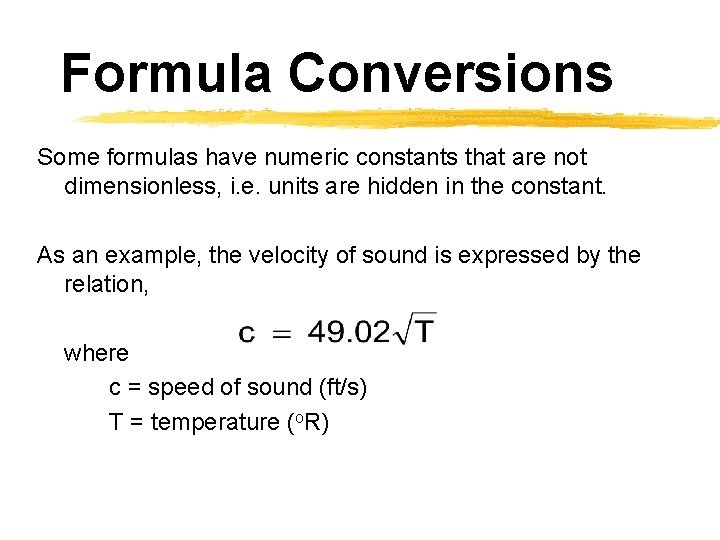 Formula Conversions Some formulas have numeric constants that are not dimensionless, i. e. units