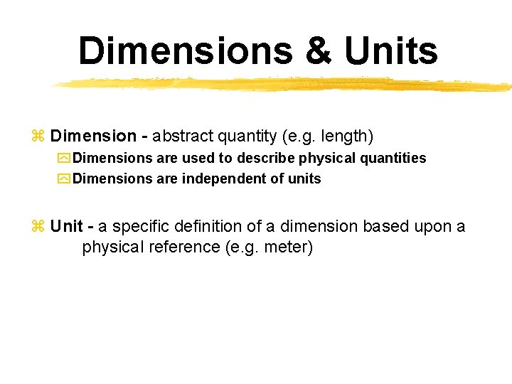 Dimensions & Units z Dimension - abstract quantity (e. g. length) y Dimensions are