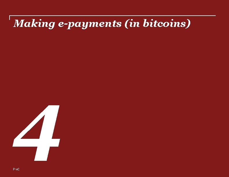 Making e-payments (in bitcoins) 4 Pw. C 