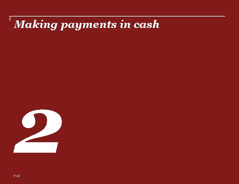 Making payments in cash 2 Pw. C 