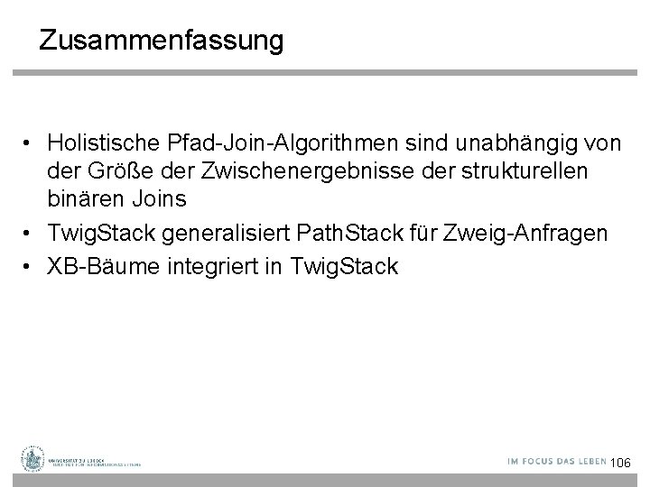 Zusammenfassung • Holistische Pfad-Join-Algorithmen sind unabhängig von der Größe der Zwischenergebnisse der strukturellen binären