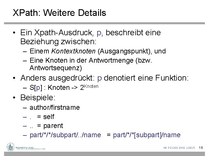 XPath: Weitere Details • Ein Xpath-Ausdruck, p, beschreibt eine Beziehung zwischen: – Einem Kontextknoten