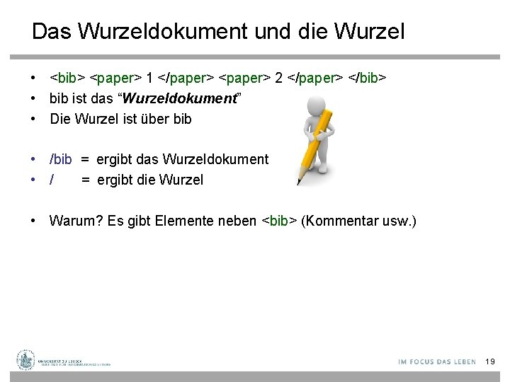 Das Wurzeldokument und die Wurzel • <bib> <paper> 1 </paper> <paper> 2 </paper> </bib>