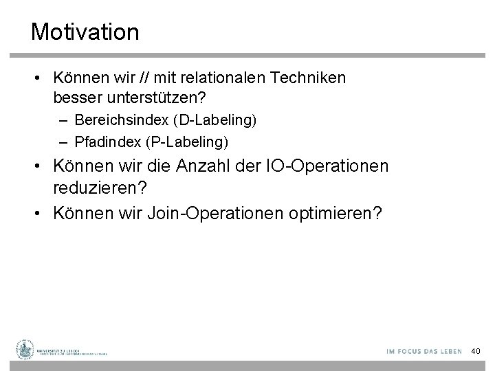 Motivation • Können wir // mit relationalen Techniken besser unterstützen? – Bereichsindex (D-Labeling) –