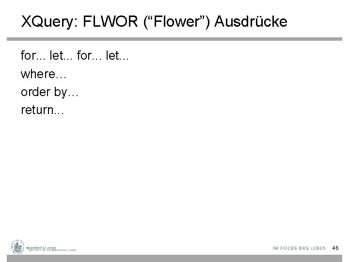 XQuery: FLWOR (“Flower”) Ausdrücke for. . . let. . . where… order by… return.