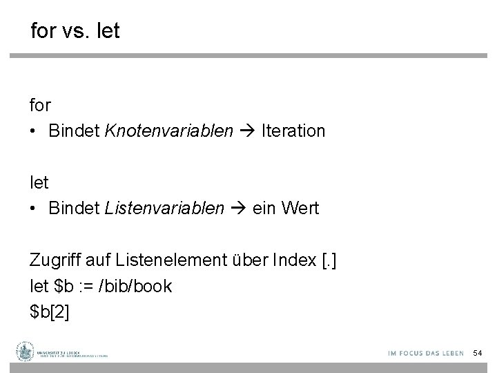 for vs. let for • Bindet Knotenvariablen Iteration let • Bindet Listenvariablen ein Wert