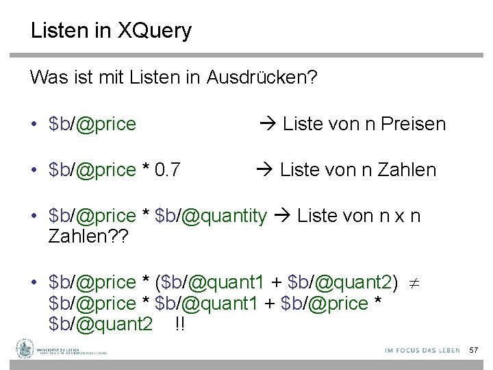 Listen in XQuery Was ist mit Listen in Ausdrücken? • $b/@price Liste von n