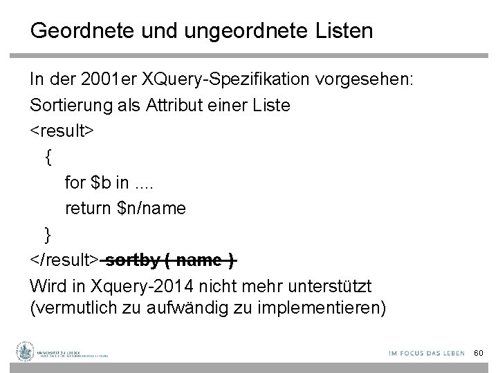 Geordnete und ungeordnete Listen In der 2001 er XQuery-Spezifikation vorgesehen: Sortierung als Attribut einer