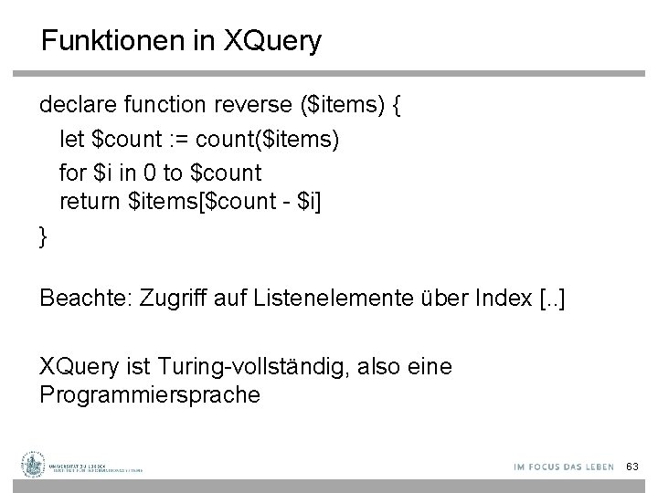 Funktionen in XQuery declare function reverse ($items) { let $count : = count($items) for