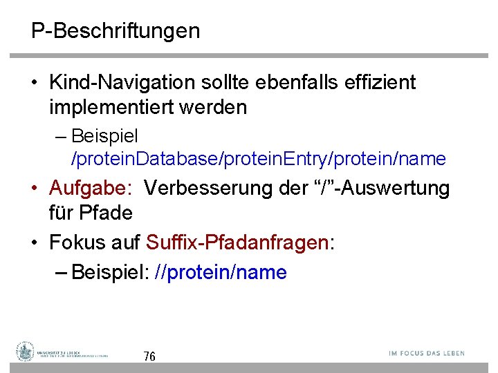 P-Beschriftungen • Kind-Navigation sollte ebenfalls effizient implementiert werden – Beispiel /protein. Database/protein. Entry/protein/name •