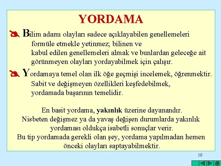 YORDAMA Bilim adamı olayları sadece açıklayabilen genellemeleri formüle etmekle yetinmez; bilinen ve kabul edilen