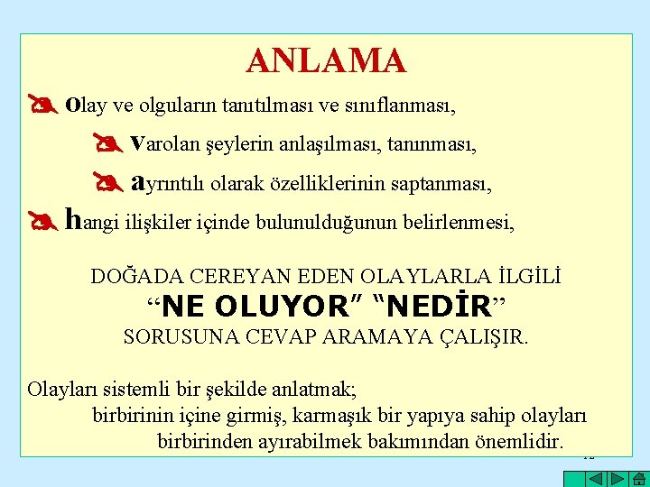 ANLAMA olay ve olguların tanıtılması ve sınıflanması, varolan şeylerin anlaşılması, tanınması, ayrıntılı olarak özelliklerinin