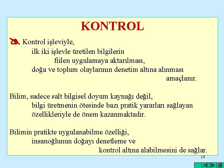 KONTROL Kontrol işleviyle, ilk iki işlevle üretilen bilgilerin fiilen uygulamaya aktarılması, doğa ve toplum