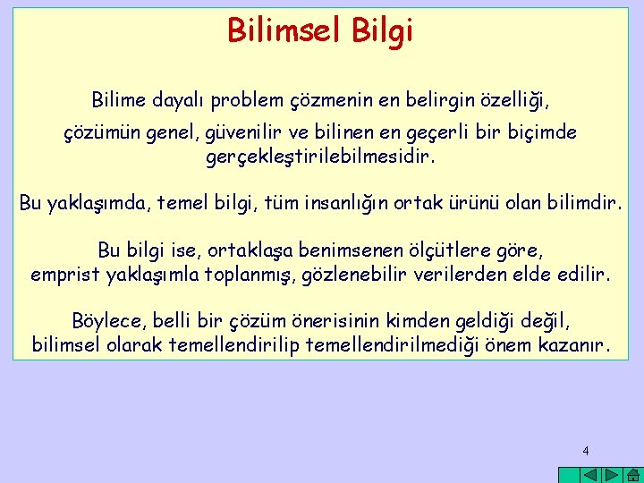 Bilimsel Bilgi Bilime dayalı problem çözmenin en belirgin özelliği, çözümün genel, güvenilir ve bilinen