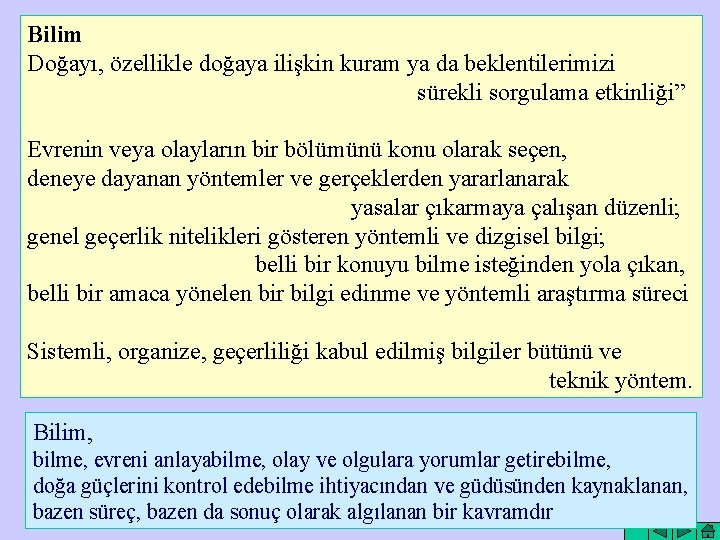 Bilim Doğayı, özellikle doğaya ilişkin kuram ya da beklentilerimizi sürekli sorgulama etkinliği” Evrenin veya