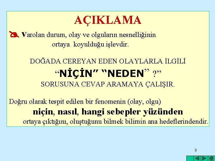 AÇIKLAMA varolan durum, olay ve olguların nesnelliğinin ortaya koyulduğu işlevdir. DOĞADA CEREYAN EDEN OLAYLARLA