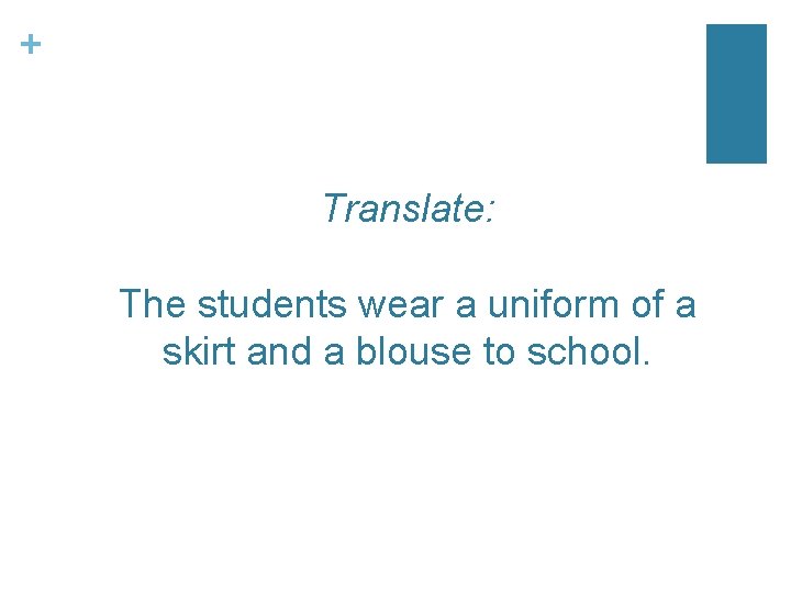 + Translate: The students wear a uniform of a skirt and a blouse to