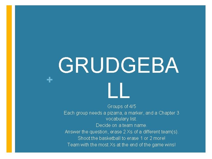 GRUDGEBA + LL Groups of 4/5 Each group needs a pizarra, a marker, and