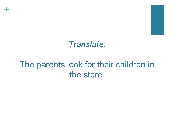 + Translate: The parents look for their children in the store. 