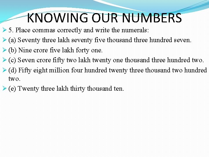 KNOWING OUR NUMBERS Ø 5. Place commas correctly and write the numerals: Ø (a) KNOWING OUR NUMBERS Ø 5. Place commas correctly and write the numerals: Ø (a)