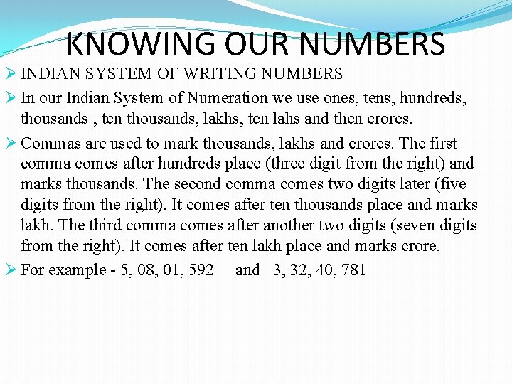 KNOWING OUR NUMBERS Ø INDIAN SYSTEM OF WRITING NUMBERS Ø In our Indian System KNOWING OUR NUMBERS Ø INDIAN SYSTEM OF WRITING NUMBERS Ø In our Indian System