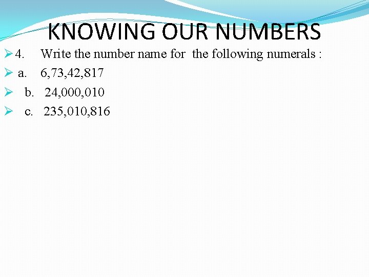 Ø 4. Ø a. Ø b. Ø c. KNOWING OUR NUMBERS Write the number Ø 4. Ø a. Ø b. Ø c. KNOWING OUR NUMBERS Write the number
