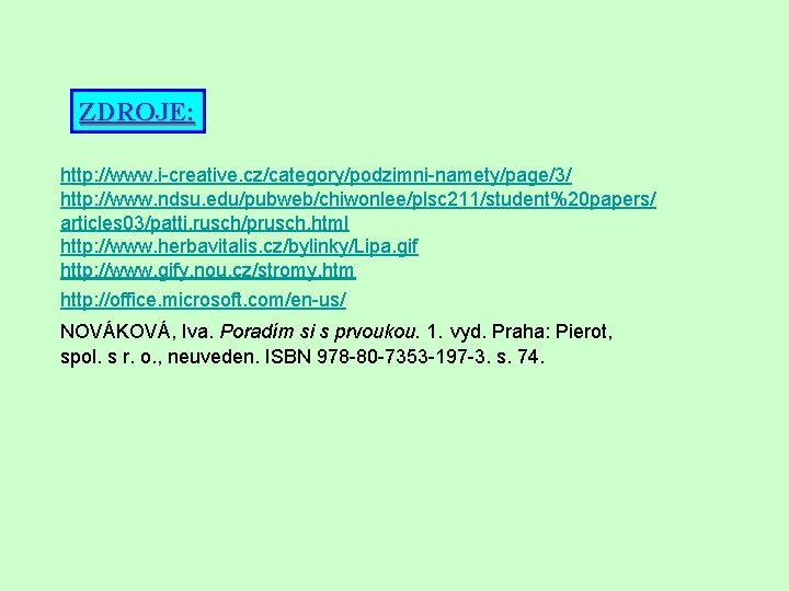 ZDROJE: http: //www. i-creative. cz/category/podzimni-namety/page/3/ http: //www. ndsu. edu/pubweb/chiwonlee/plsc 211/student%20 papers/ articles 03/patti. rusch/prusch.