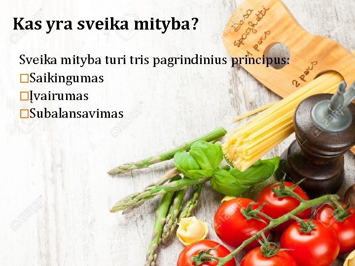 Kas yra sveika mityba? Sveika mityba turi tris pagrindinius principus: �Saikingumas �Įvairumas �Subalansavimas 