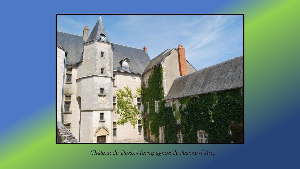 Château de Dunois (compagnon de Jeanne d’Arc) 