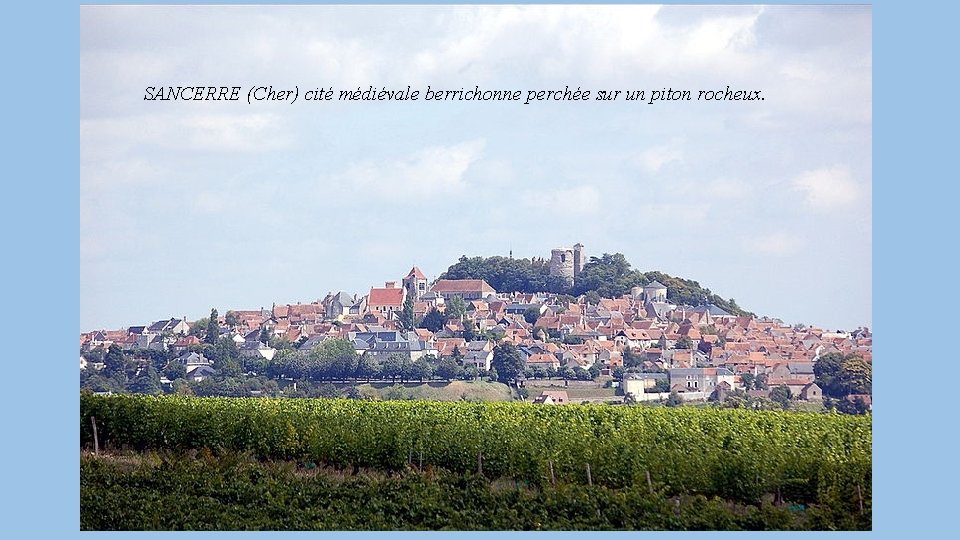 SANCERRE (Cher) cité médiévale berrichonne perchée sur un piton rocheux. 