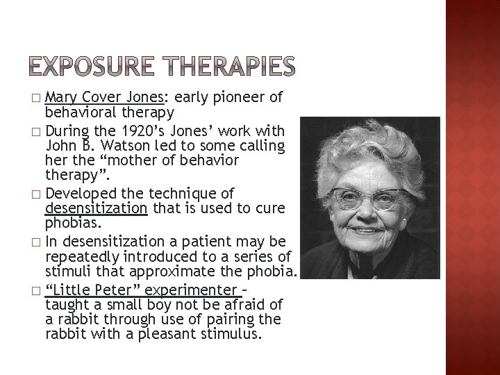 Mary Cover Jones: early pioneer of behavioral therapy � During the 1920’s Jones’ work